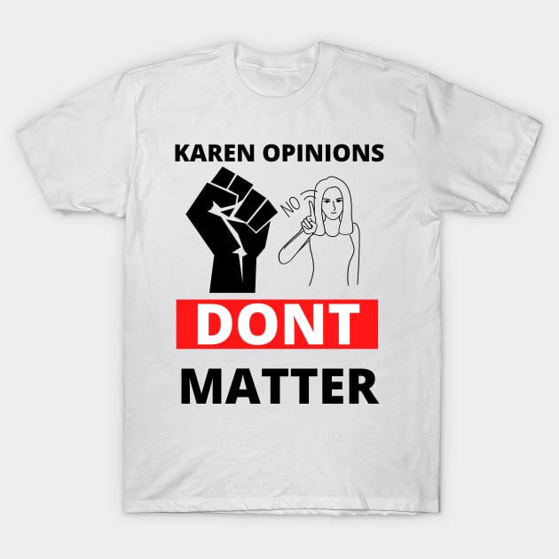 Your karen opinion has no power here! T-Shirt by TheContactor